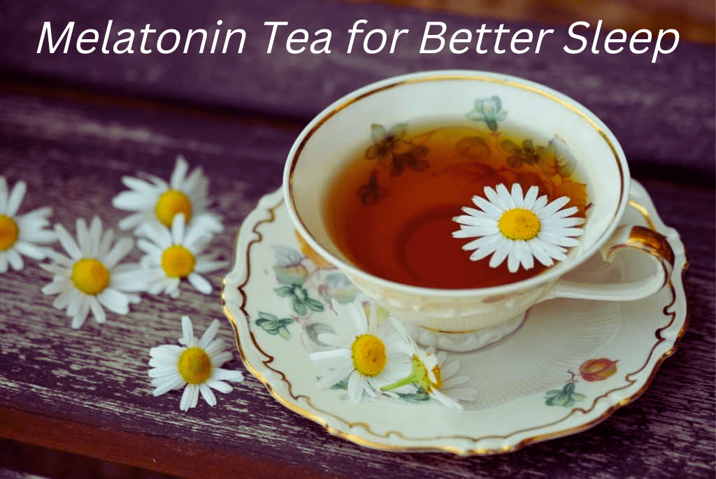 Melatonin Tea for Better Sleep